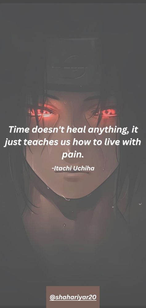 Time Doesn't Heal Anything, Itachi Quotes, Anime Quotes About Life, Naruto Quotes, Anime Love Quotes, Villain Quote, Anime Quotes Inspirational, Dear Self Quotes, Really Deep Quotes