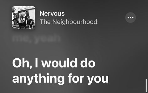 You Make Me Nervous, I Get Mean When I'm Nervous, You Might Not Remember It But Your Nervous System Does, Hard To Imagine The Neighbourhood, Nervous The Neighbourhood Lyrics, First Date Kinda Nervous, Anything For You, Love Me More, You Make Me