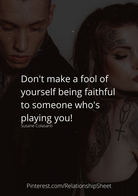 Don't make a fool of yourself being faithful to someone who's playing you! Never Play With Someones Feelings Quotes, Quotes About Someone Playing With Your Feelings, Dont Play Me For A Fool, Being Played By A Guy Quotes, You Make Me Feel Like A Fool, Played Quotes, Getting Played Quotes, Troubled Relationship Quotes, Complicated Relationship Quotes