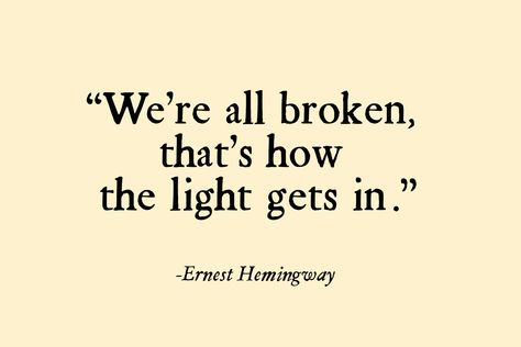 We Are All Broken Thats How The Light, Best Short Quotes, I Wish You Well, Light Quotes, Im Grateful, Character Quotes, Ernest Hemingway, Meaning Of Life, Short Quotes