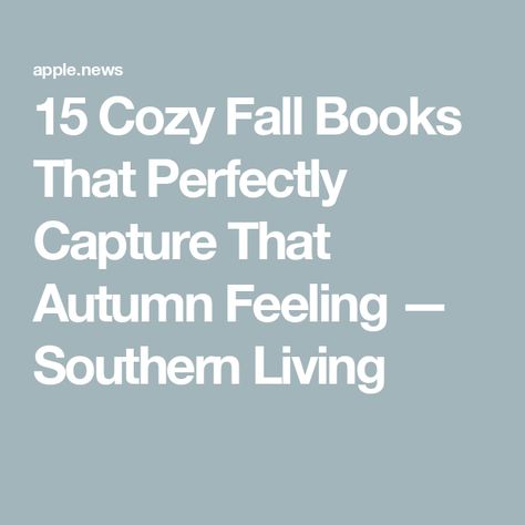 15 Cozy Fall Books That Perfectly Capture That Autumn Feeling — Southern Living Cozy Fall Books, Autumn Feeling, Cozy Books, Fall Books, Feel Good Books, Fall Reading, Small Town Romance, Fallen Book, About Books