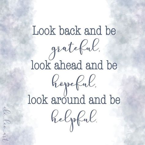 @eli_leo_art on Instagram: "Look back and be grateful. Look ahead and be hopeful. Look around and be Helpful. - unknown" Look Ahead Quotes, Leo Art, Beautiful Quote, Hope Quotes, Love Me Quotes, Instagram Look, All Quotes, Be Grateful, Positive Words