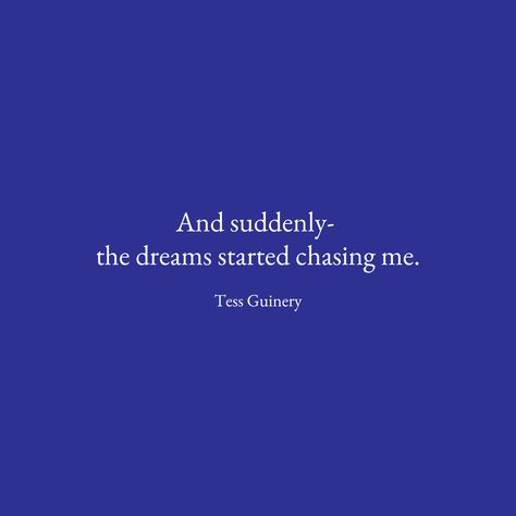 Quotes about dreams "And suddenly- the dreams started chasing me." - Tess Guinery Chasing My Dreams Quotes, My Dreams Quotes, Dream Quotes, Quotes