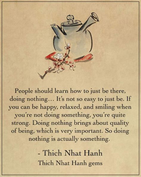 Thich Nhat Hanh Quotes, Buddhist Wisdom, Zen Quotes, Buddhism Quote, Doing Nothing, Thich Nhat Hanh, Buddha Quotes, Re A, Human Being