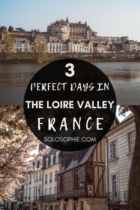 A 3 Day Loire Valley Itinerary You'll Want to Steal | solosophie Lorie Valley France, France Loire Valley, Paris Weekend, Valley River, Loire River, Loire Valley France, France Itinerary, French Travel, France Trip