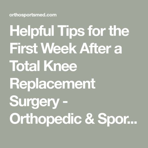 Helpful Tips for the First Week After a Total Knee Replacement Surgery - Orthopedic & Sports Medicine After Knee Replacement Surgery, Knee Replacement Surgery Recovery, Knee Replacement Recovery, Partial Knee Replacement, Knee Strength, Cruciate Ligament, Types Of Surgery, Physical Therapy Exercises, Knee Replacement Surgery