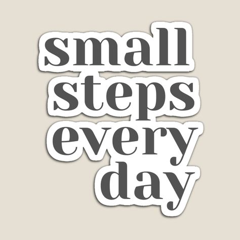 Get my art printed on awesome products. Support me at Redbubble #RBandME: https://www.redbubble.com/i/magnet/Small-Steps-Every-Day-by-SunfullyYours/78828629.TBCTK?asc=u Small Steps Everyday, Small Steps Every Day, Steps Quotes, Motivational Slogans, Amazing Inspirational Quotes, Everyday Quotes, Small Steps, Motivational Quotes For Success, Success Quotes