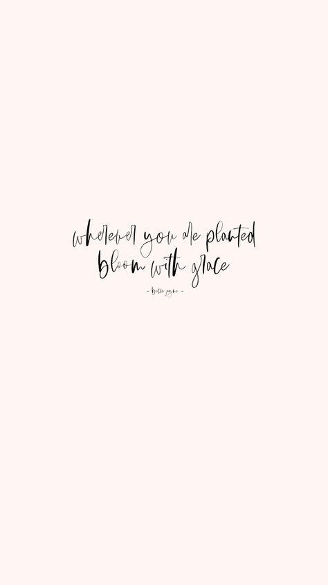 by becca jayne quote | blooming | where you are planted | growth Plant Growth Quotes, Bloom Where You Are Planted Quote, Quotes About Blooming And Growing, Quotes Blooming, Blooming Quotes, Verses About Flowers, Grace Quote, Bloom Quotes, Bloom With Grace