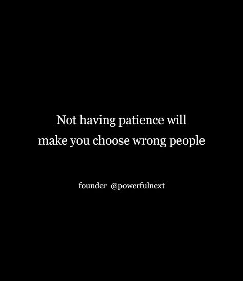 Quotes On Patience With People, Quotes On Patience, Patience Quotes, Wrong People, Be Patience, Having Patience, People Change, You Choose, Make It Yourself