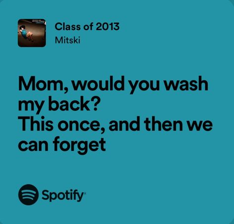 Class Of 2013 Mitski Lyrics, My Baby My Baby Your My Baby Mitski, Class Of 2013 Mitski, Mitski Aesthetic, Mitski Lyrics, Real Lyrics, Class Of 2013, Relatable Lyrics, Me Too Lyrics