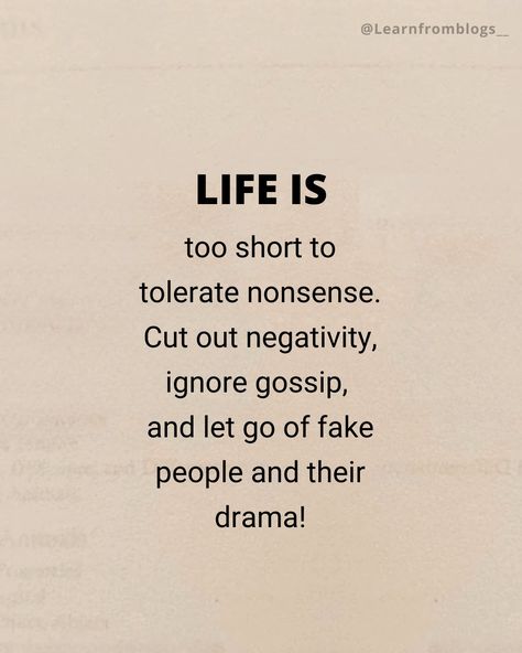 Life is too short to tolerate nonsense. Cut out negativity, ignore gossip, and let go of fake people and their drama! #life #lifegoals #lifeisgood #lifequotes #lifeisshort #lifeisbeautiful #cutnegativity #learnfromblogs Fake People, Life Is Too Short, Life Is Short, Too Short, Life Goals, Let Go, Life Is Beautiful, Letting Go, Life Is