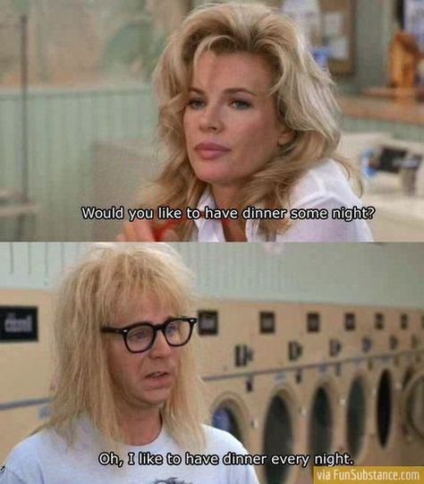 I like to have dinner every night. -Wayne's World Garth Algar, Best Movie Quotes, Wayne's World, Girls Ask, E Mc2, Movie Lines, Tv Quotes, Gym Humor, Oui Oui