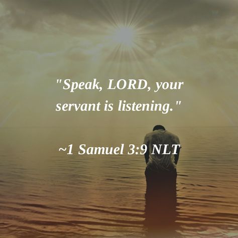 "Speak, LORD, your servant is listening." ~1 Samuel 3:9 NLT #OpenTheEyesOfMyHeartLord Forgive Me Lord For I Have Sinned, Lord Please Silence My Thoughts, Speak Lord Your Servant Is Listening, Listening For Gods Voice, 1 Samuel 17:45, 1 Samuel 3, Revelation 20, Connecting With God, God Art