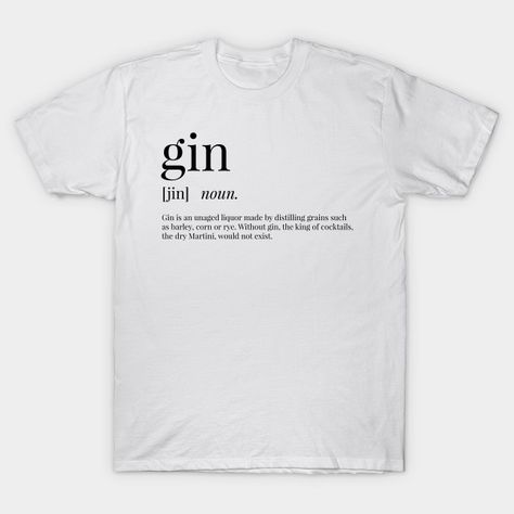 Gin Definition | This fun and quirky t-shirt will get all your friends talking! Perfect if you love words, definitions and typography! Available on posters, greetings cards, mugs, shirts and more, personalise your life with definitions. Fun White Print Text T-shirt, Definition Tshirt, Modern White T-shirt With Text Print, Everyday Cotton T-shirt With Funny Text, Friends Talking, Bible Sayings, Definition Shirt, Quirky T Shirts, Bias Kpop