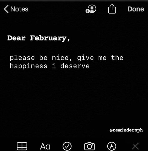 dear February, be kind I Deserve, Be Kind, Give It To Me, Birthday, Quotes