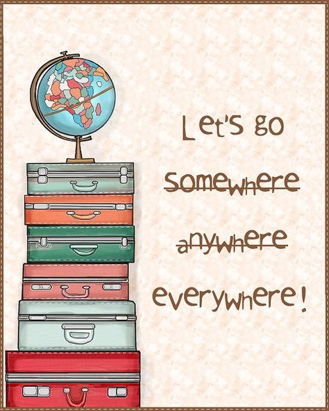 Let's go somewhere anywhere everywhere!  #PictureQuotes, #Travel   If you like it ♥Share it♥  with your friends.  View more #quotes on http://quotes-lover.com/ Travel Art Print, Best Travel Quotes, Travel Quotes Adventure, I Want To Travel, Adventure Quotes, On The Road Again, Travel Bugs, صور مضحكة, Wanderlust Travel