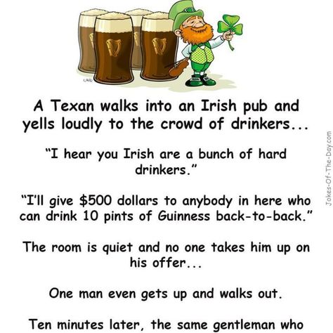 A Texan walks into an Irish Pub and clears his voice to the crowd of drinkers. I'll give $500 American Dollars to anybody in... -funny joke Irish Proverbs Quotes, Funny Irish Jokes, Irish Memes, St Patricks Day Jokes, Drinking Jokes, Irish Poems, Irish Blessing Quotes, Irish Phrases, Irish Toasts