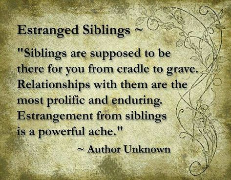 ~ Estranged Siblings Sibling Alienation Quotes, Distant Siblings Quotes, Distant Sister Quotes, Toxic Siblings Brothers, Estranged Brother Quotes, Family Exclusion Quotes, Distant Family Quotes, Exclusion Quotes, Sibling Alienation