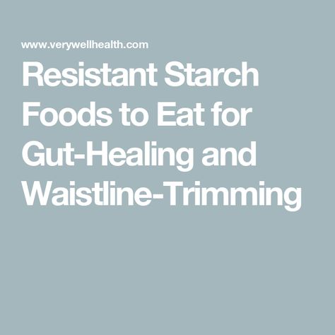 Resistant Starch Foods to Eat for Gut-Healing and Waistline-Trimming Resistant Starch Foods List, Resistant Starch Foods, Starch Foods, Resistant Starch, List Of Foods, Gut Healing, Good Foods To Eat, Body Healing, Foods To Eat