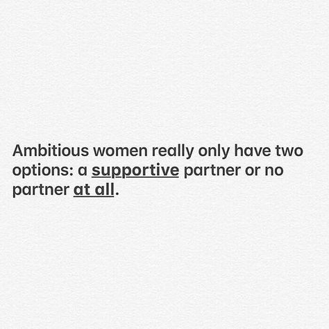 Ambitious women really only have two options: a supportive partner or no partner at all. Having Multiple Partners Quotes, Unsupportive Partner Quotes, Supportive Partner Quotes Relationships, Supportive Partner Quotes, Ambitious Women Quotes, Supportive Partner, Winter Addition, Partner Quotes, Fonts Quotes