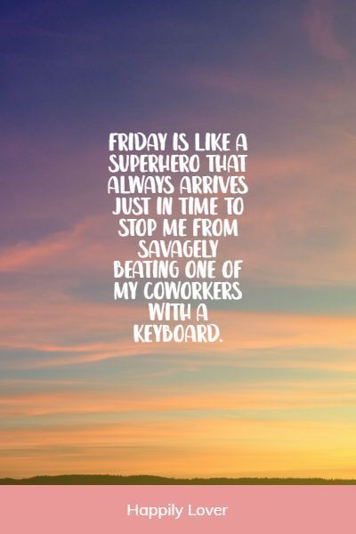 Famous Friday quotes help you celebrate the end of the week and start the weekend. It's The Weekend Quotes, Bring On The Weekend Quotes, End Of Weekend Quotes, Is It Friday Yet Quotes, End Of The Week Quotes, Birthday Weekend Quotes, It’s Friday Quotes, End Of Week Quotes, Friday Vibes Quotes