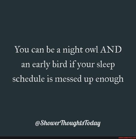 You can be a night owl AND an early bird if your sleep schedule is messed up enough @ShowerThoughtsToday - America’s best pics and videos Night Owl Aesthetic, Night Person, Pta School, Sleep Schedule, Study Motivation Quotes, School Memes, Best Pics, Night Owl, I Think Of You