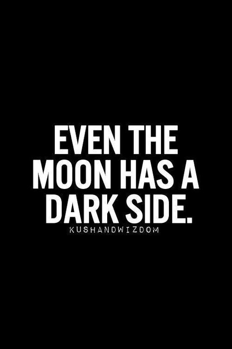 Even the moon has a dark side. Dark Side Of The Moon, Moon Child, Moon Stars, The Dark Side, Just Saying, Quotes Words, The Darkness, To The Moon, Great Quotes