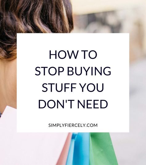 How to Stop Buying Stuff You Don't Need (Real Tips That Work) - Simply Fiercely How To Stop Buying Stuff, Minimal Capsule Wardrobe, Buying Stuff, I Work Hard, Budgeting Money, What I Need, I Deserve, White Box, I Can Tell