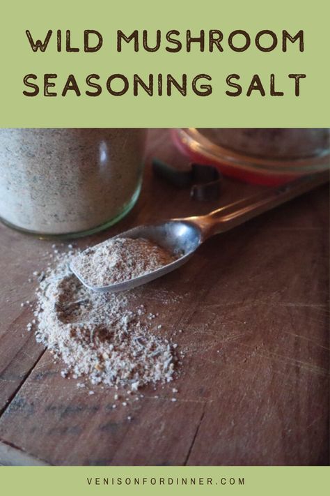 Wild Mushroom Seasoning Salt - Venison for Dinner Venison For Dinner, Mushroom Seasoning, Wild Mushroom Recipes, Homemade Spice Blends, Cooking Measurements, Seasoning Salt, Wild Mushroom, Dried Mushrooms, Flavored Sugar