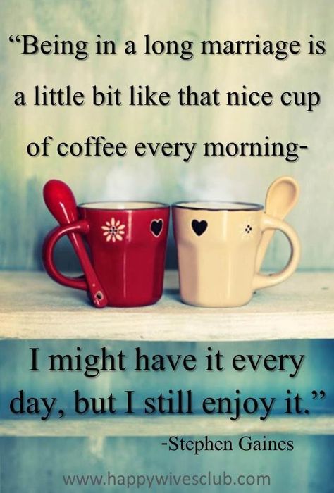 Marriage is like a nice cup of coffee. Cute Marriage Quotes, Happy Wives Club, Longest Marriage, I Love My Hubby, No Bad Days, My Funny Valentine, Happy Wife, Marriage Is