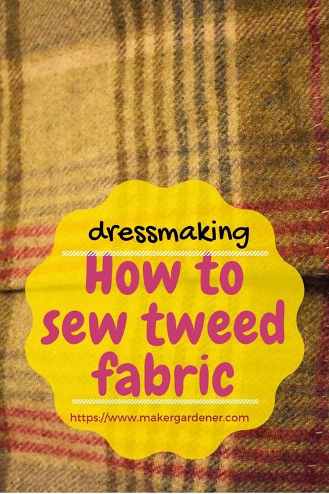 How to sew tweed fabric. Dressmaking with tweed fabric. Sewing with wool tweed fabric. #howtosewtweed #sewingtweed #makergardener Tweed Sewing Ideas, Tweed Sewing Projects, Cushion Designs, Harris Tweed Fabric, Tweed Style, Autumn Weather, Making Clothes, Printable Sewing Patterns, Wool Embroidery