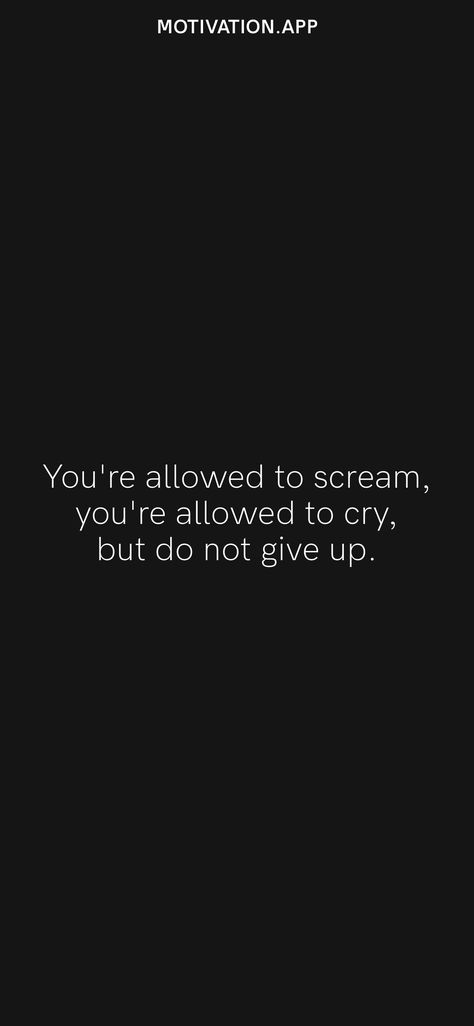 You're allowed to scream, you're allowed to cry, but do not give up. From the Motivation app: https://motivation.app/download Just Want To Scream Quotes, Want To Scream Quotes, I Want To Scream Quotes, Scream Quotes, I Want To Scream, Motivation App, Don't Give Up, Scream, Words Quotes