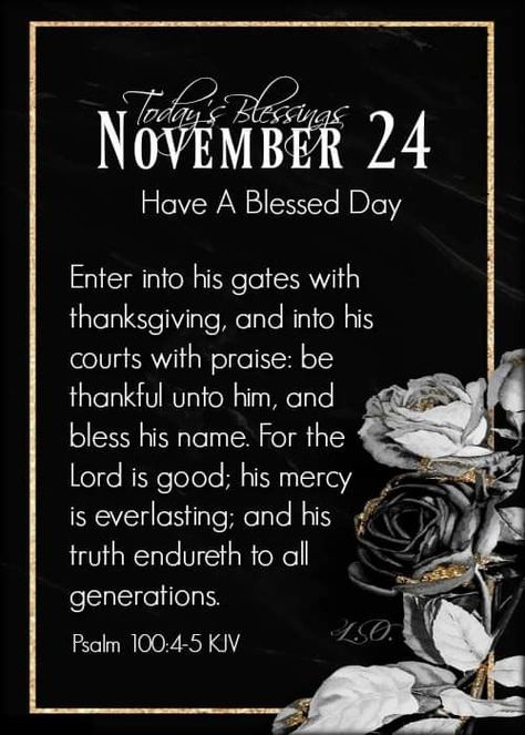 November 24 Bible Verse, November Greetings, November Scripture, November Blessings, Welcome November, Weekly Quotes, Cookies Recipes Chocolate, Psalm 100, Good Morning Blessings