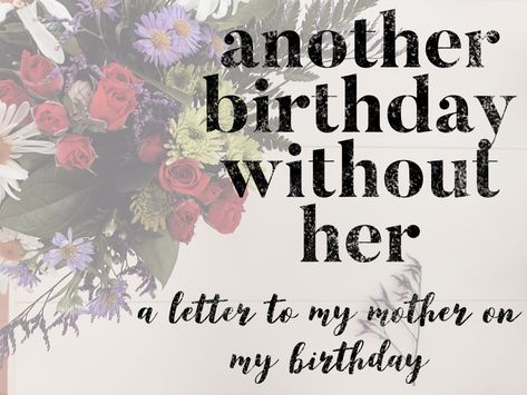 Another year, another birthday without my mom. To be honest, if my daughter hadn’t of reminded me that my birthday was coming up, I probably would have forgotten. I don’t look forward to them anymore. Sure, I’m glad to be alive, but you see, celebrations were my mother’s thing. She was good at them. She had a special way of making you feel so unique, so loved, and so celebrated. Truth is, she did this every day, not just birthdays. Birthdays before my mother died were about counting the candles My First Birthday Without You Mom, Missing My Mom On My Birthday, Happy Birthday Like A Mom To Me, My Birthday Without You, Another Birthday Without You, Missing You On My Birthday, First Birthday Without Mom Quotes, A Daughter Without Her Mother, 1st Birthday Without My Mom