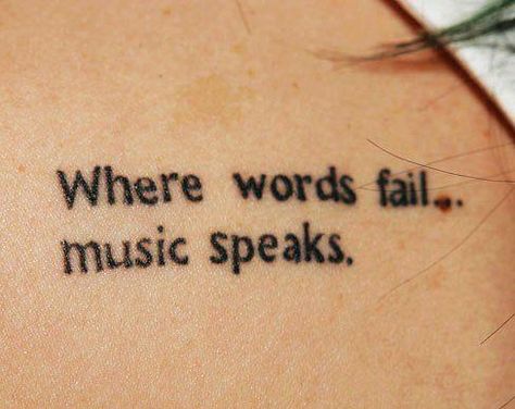 Girlstattoos on Twitter: "Where words fail music speaks🎵🎶 http://t.co/wzD75Im8mN" Music Quote Tattoos, Wörter Tattoos, Inspiring Quote Tattoos, Le Tattoo, Hanya Tattoo, Good Tattoo Quotes, Small Quote Tattoos, Small Quotes, Small Girl Tattoos