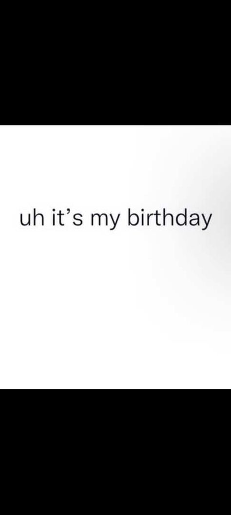 Birthday Almost Here Quotes, Shut Up Its My Birthday, Shut Up It’s My Birthday, Its My Birthday Quotes Instagram, It’s My Bday, Birthday Coming Up, Birthday Soon Quotes, If Your Reading This It’s My Birthday, It’s My Birthday Tweet