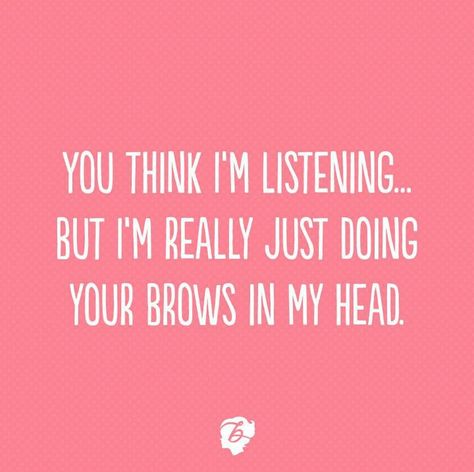 Makeup Artist Humor, Eyebrow Quotes, Benefit Eyebrows, Brow Quotes, Makeup Artist Quotes, Esthetician Quotes, Makeup Memes, Makeup Humor, Permanent Makeup Eyebrows