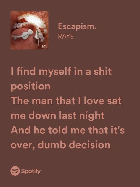 Escapism | Raye | heartbroke | Spotify | aesthetic | lyrics Escapism Raye, Lyrics Deep, Spotify Aesthetic, Songs That Describe Me, Aesthetic Lyrics, Music Journal, Music Poster Design, Spotify Lyrics, Lyrics Aesthetic