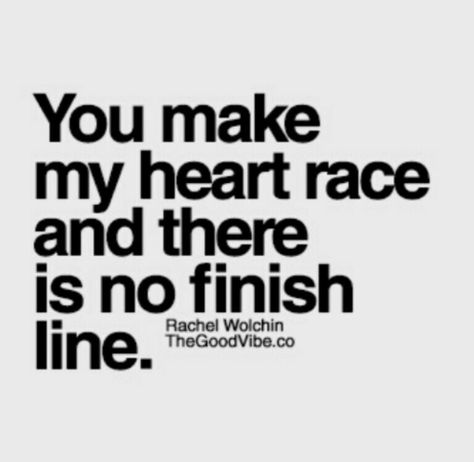 I don't want to ever see the finish line. When You Kiss Me, Inspirational Picture Quotes, Cheer Someone Up, I Cant Help It, Inspirational Quotes Pictures, Quotes About Life, Inspiration Quotes, All You Need Is Love, Relationships Love