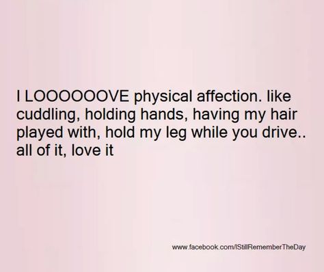 I love physical affection, like cuddling, holding hands, having my hair played with, hold my leg while you drive. All of it, love it. Boyfriend Manifestation, Love Language Physical Touch, Physical Affection, Affection Quotes, I Want Love, Language Quotes, Touch Love, Physical Touch, Playing With Hair