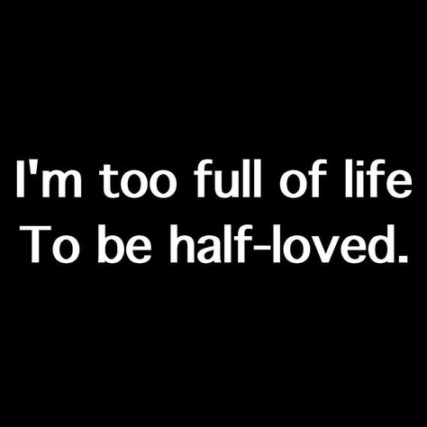 i'm too full of life to be half loved Cbd Hemp, New And Improved, A Pizza, Great Words, More Than Words, Hemp Oil, Meaningful Quotes, Great Quotes, Relationship Quotes