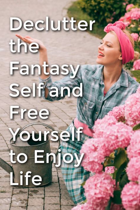 Declutter the Fantasy Self and Free Yourself to Enjoy Life - Nourishing Minimalism Fantasy Self, Urban Homesteading, Fantasy Life, Free Yourself, Get It Together, Best Pens, City Limits, Let's Talk About, Self Healing