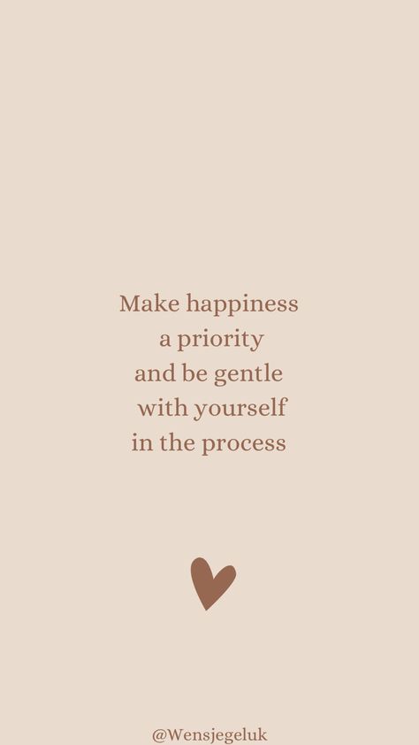 Make Happiness A Priority, Great Love Quotes, Quote Happiness, Gentle With Yourself, Practicing Self Love, Vision Board Affirmations, Be Gentle With Yourself, Healing Words, Autumn Quotes