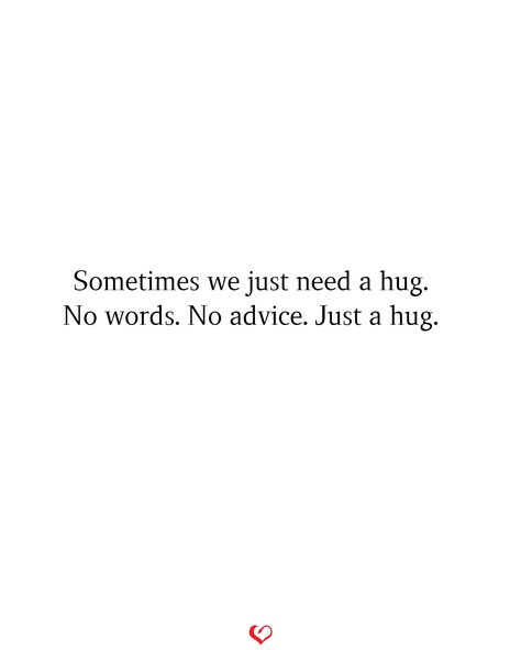 Sometimes we just need a hug. No words. No advice. Just a hug.#relationship #quote #love #couple #quotes I Just Need A Friend Quotes, Just A Hug Quote, Comfortable Relationship Quotes, Sometimes We Just Need A Hug, Quotes About Hugs Friendship, I Could Use A Hug Quotes, Quotes About Needing A Hug, Quote About Hugs, Needing Comfort Quotes