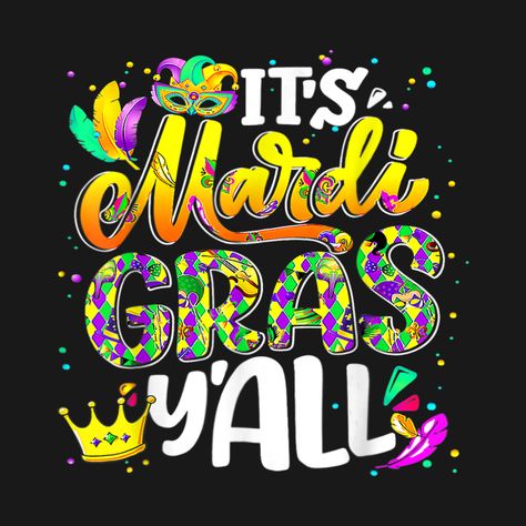 Mardi Gras Shirt Ideas, Mardi Gras Sayings Funny, Mardi Gras Attire, Mardi Gras Sayings, Mardi Gras Images, Mardi Gras Shirts, Mardi Gras Street Signs, Mardi Gras Shirts Vinyl, Mardi Gras Poster Design