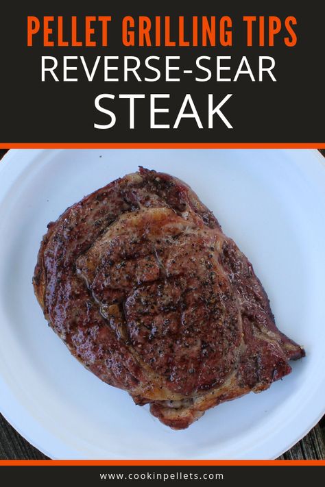 Searing Steak, Sear A Steak, Sear Steak, Reverse Sear Steak, Pellet Smoker Recipes, Ways To Cook Steak, Traeger Grill Recipes, Grill Steak, Pellet Grills Smokers