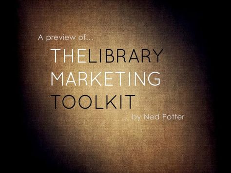 A preview of the Library Marketing Toolkit by Ned  Potter, via Slideshare Library Marketing, Library Programming, Medical Library, Teen Library, Maker Space, Library Services, Library Programs, Library Displays, Marketing Resources