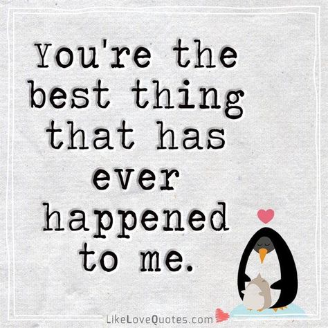 You're the best thing that has ever happened to me. You Were The Best Thing To Happen To Me, Best Thing That Ever Happened To Me, Eternal Marriage, Youre The Best, My Feelings For You, Lost Without You, Bae Quotes, Love Me Again, Cosmetics Bag