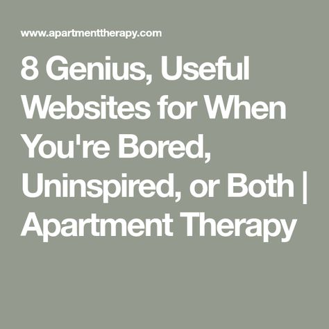 8 Genius, Useful Websites for When You're Bored, Uninspired, or Both | Apartment Therapy Websites For When You're Bored, Bored Websites, School Computers, Entertainment Sites, Useful Websites, Tiny Studio, Northwestern University, Language Translation, Reverse Image Search