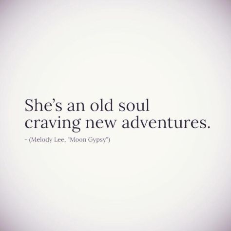 "She's an old soul craving new adventures. Melody Lee Moon Gypsi Bad Assery Quotes, Crave Quotes, Old Soul Quotes, New Adventure Quotes, Leo Zodiac Quotes, Powerful Women Quotes, An Old Soul, Vibe Quote, Teenager Quotes